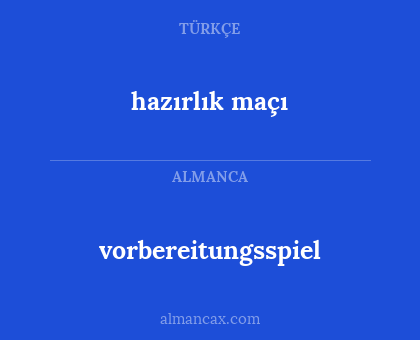 vorbereitungsspiel - hazırlık maçı