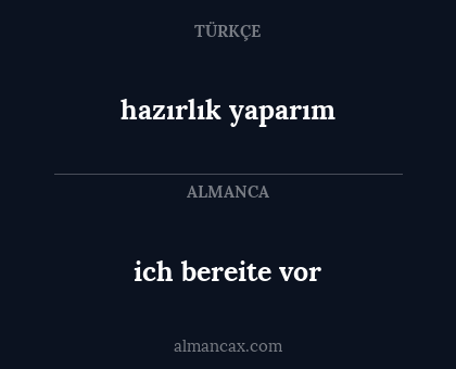 ich bereite vor - hazırlık yaparım