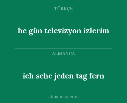 he gün televizyon izlerim - ich sehe jeden tag fern