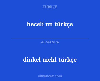 heceli un türkçe - dinkel mehl türkçe