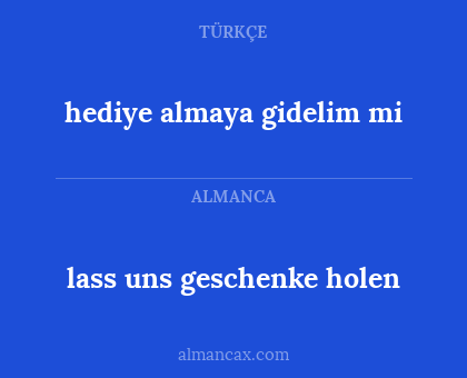lass uns geschenke holen - hediye almaya gidelim mi
