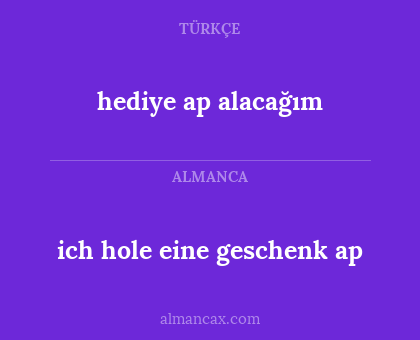 ich hole eine geschenk ap - hediye ap alacağım