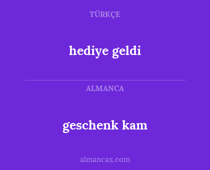 geschenk kam - hediye geldi