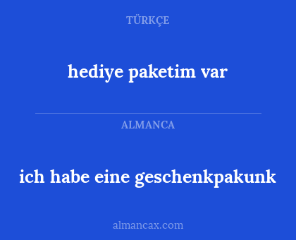 ich habe eine geschenkpakunk - hediye paketim var