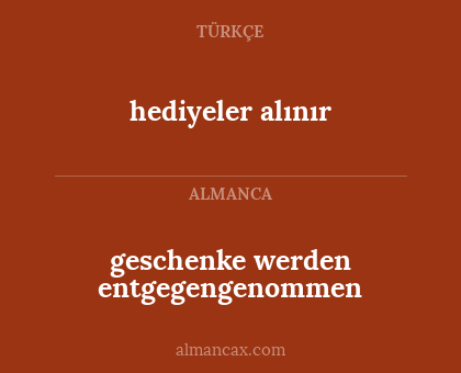 hediyeler alınır - geschenke werden entgegengenommen