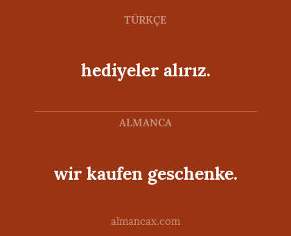 hediyeler alırız. - wir kaufen geschenke.