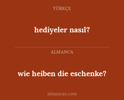 wie heiben die eschenke? - hediyeler nasıl?