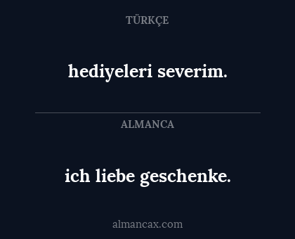 hediyeleri severim. - ich liebe geschenke.