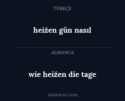 wie heiźen die tage - heiźen gün nasıl