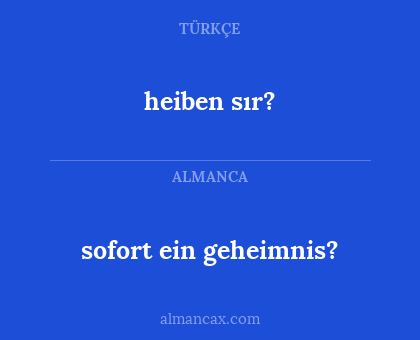 sofort ein geheimnis? - heiben sır?