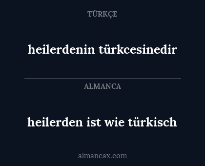 heilerden ist wie türkisch - heilerdenin türkcesinedir