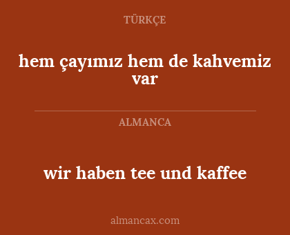 hem çayımız hem de kahvemiz var - wir haben tee und kaffee