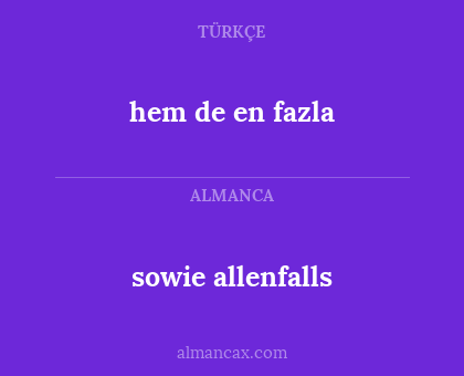 sowie allenfalls - hem de en fazla