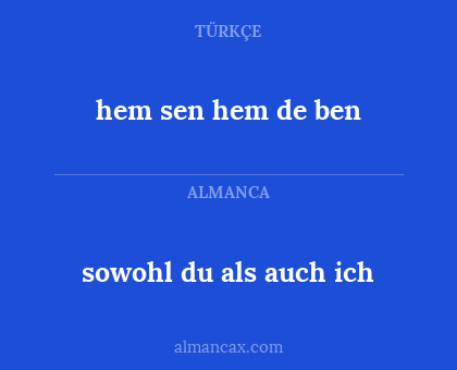 hem sen hem de ben - sowohl du als auch ich