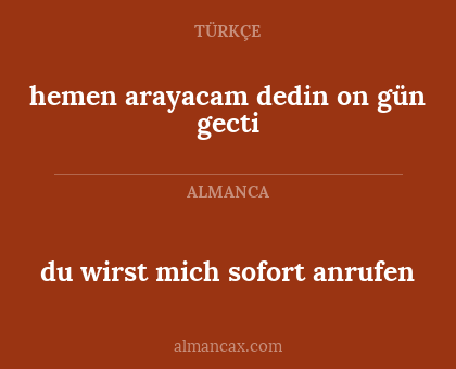 du wirst mich sofort anrufen - hemen arayacam dedin on gün gecti