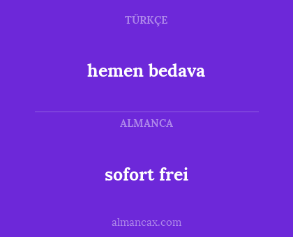 sofort frei - hemen bedava