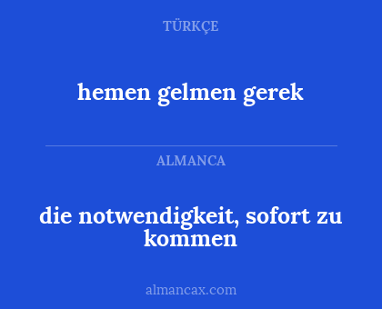 die notwendigkeit, sofort zu kommen - hemen gelmen gerek