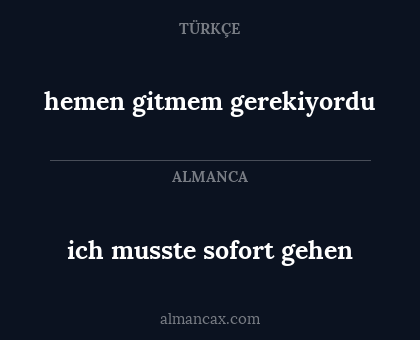 hemen gitmem gerekiyordu - ich musste sofort gehen