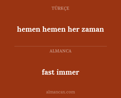 hemen hemen her zaman - fast immer