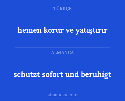 schutzt sofort und beruhigt - hemen korur ve yatıştırır