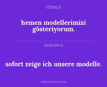 sofort zeige ich unsere modelle. - hemen modellerimizi gösteriyorum.