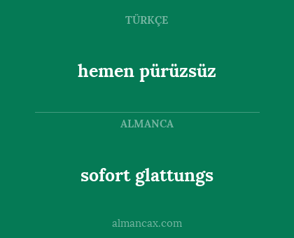 hemen pürüzsüz - sofort glattungs