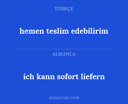 ich kann sofort liefern - hemen teslim edebilirim