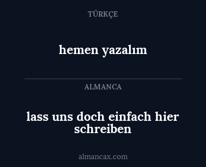 lass uns doch einfach hier schreiben - hemen yazalım