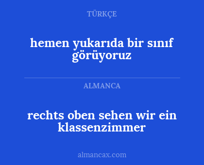 hemen yukarıda bir sınıf görüyoruz - rechts oben sehen wir ein klassenzimmer
