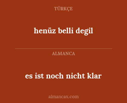 es ist noch nicht klar - henüz belli degil