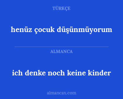 henüz çocuk düşünmüyorum - ich denke noch keine kinder