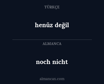 noch nicht - henüz değil
