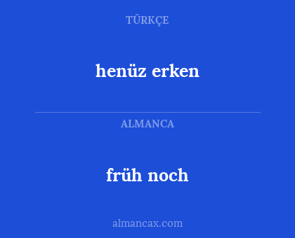 früh noch - henüz erken