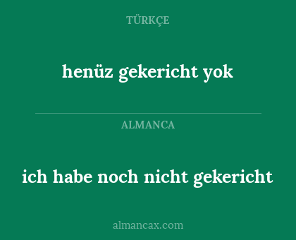 henüz gekericht yok - ich habe noch nicht gekericht