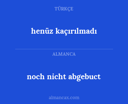henüz kaçırılmadı - noch nicht abgebuct