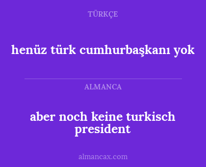 aber noch keine turkisch president - henüz türk cumhurbaşkanı yok