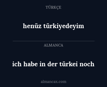 henüz türkiyedeyim - ich habe in der türkei noch
