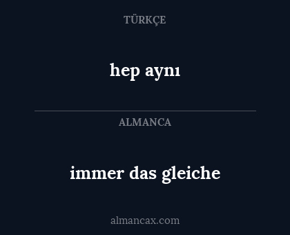 hep aynı - immer das gleiche