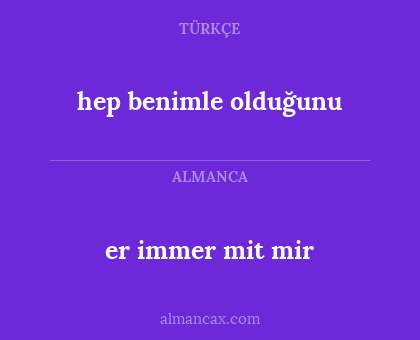 hep benimle olduğunu - er immer mit mir