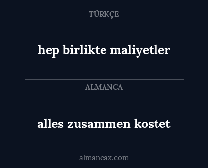 alles zusammen kostet - hep birlikte maliyetler