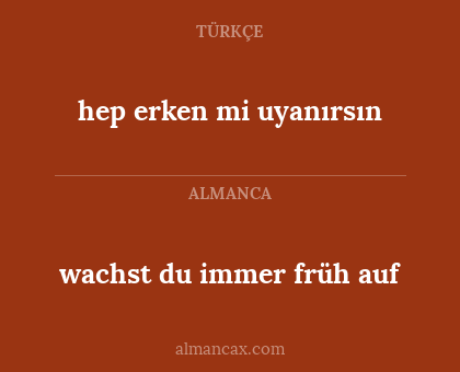 wachst du immer früh auf - hep erken mi uyanırsın