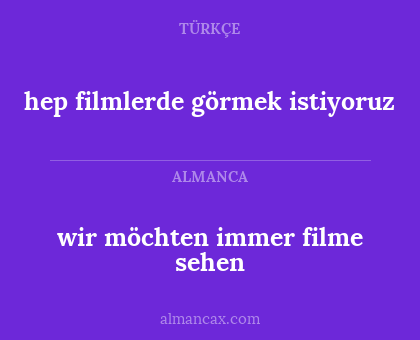 wir möchten immer filme sehen - hep filmlerde görmek istiyoruz