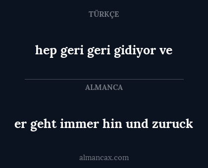 hep geri geri gidiyor ve - er geht immer hin und zuruck