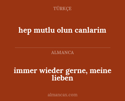 hep mutlu olun canlarim - immer wieder gerne, meine lieben