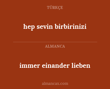 hep sevin birbirinizi - immer einander lieben