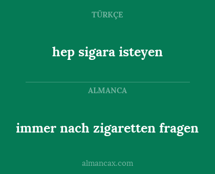 immer nach zigaretten fragen - hep sigara isteyen