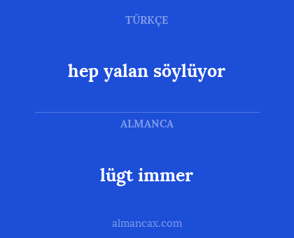 hep yalan söylüyor - lügt immer