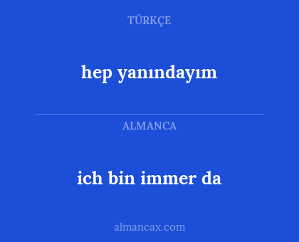 ich bin immer da - hep yanındayım