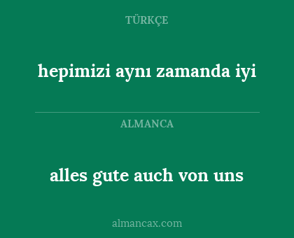 hepimizi aynı zamanda iyi - alles gute auch von uns