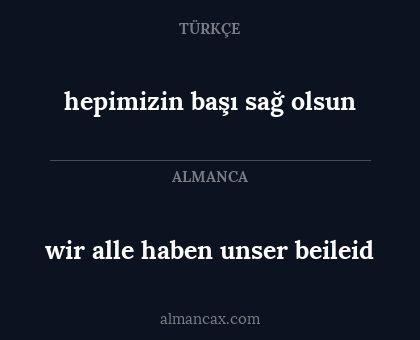 wir alle haben unser beileid - hepimizin başı sağ olsun